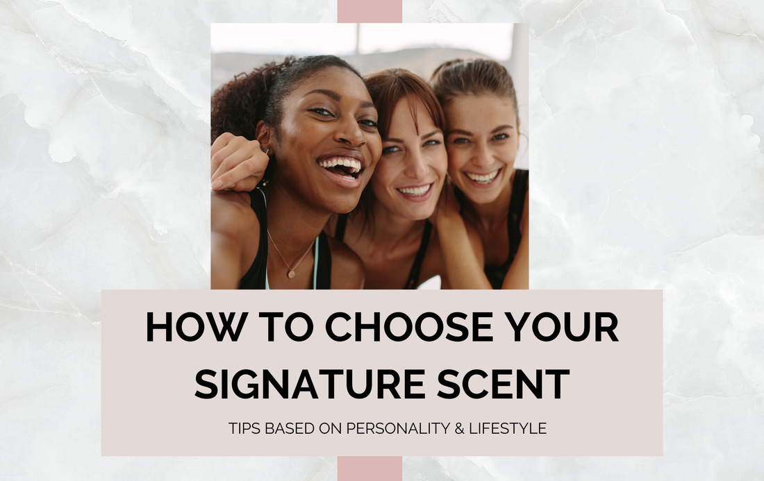 How to Choose Your Signature Scent: Tips Based on Personality & Lifestyle